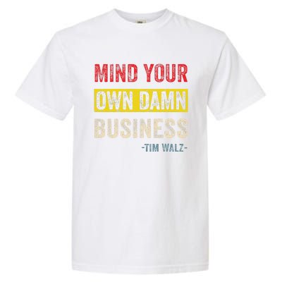 Mind Your Own Damn Business Harris Walz 2024 For President Garment-Dyed Heavyweight T-Shirt