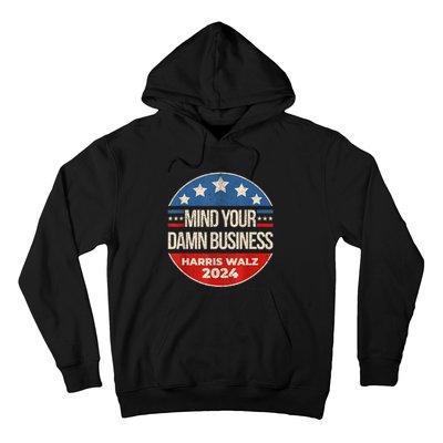 Mind Your Own Damn Business Harris Walz 2024 For President Hoodie