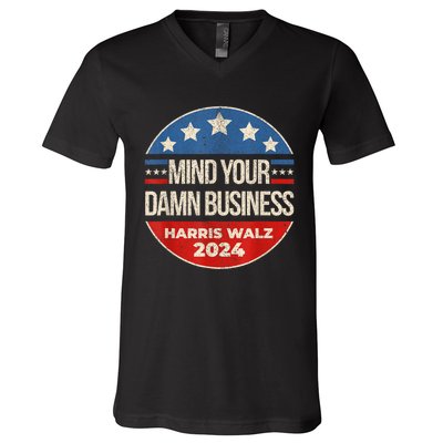 Mind Your Own Damn Business Harris Walz 2024 For President V-Neck T-Shirt