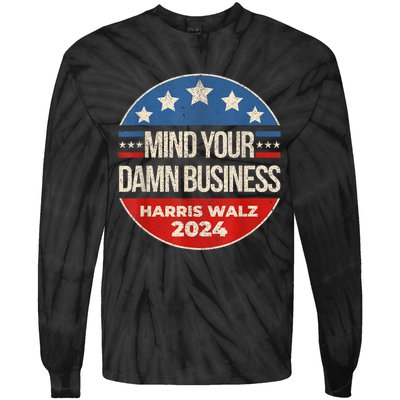 Mind Your Own Damn Business Harris Walz 2024 For President Tie-Dye Long Sleeve Shirt