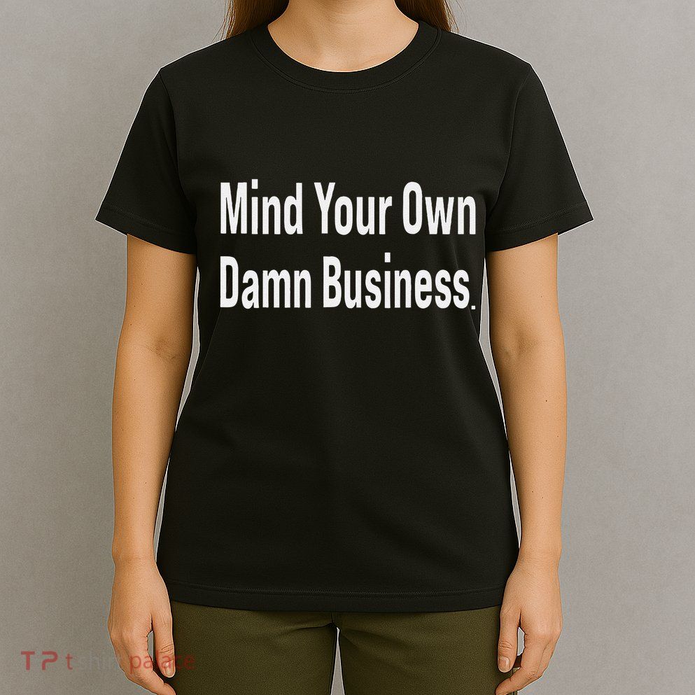 Mind Your Own Damn Business Tim Walz Kamala Harris T-Shirt
