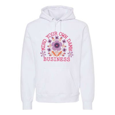 Mind Your Own Business Sarcastic Premium Hoodie