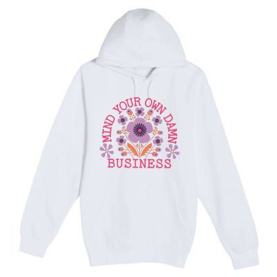 Mind Your Own Business Sarcastic Premium Pullover Hoodie