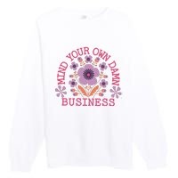 Mind Your Own Business Sarcastic Premium Crewneck Sweatshirt