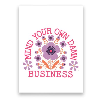 Mind Your Own Business Sarcastic Poster