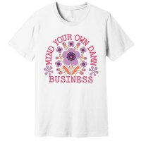 Mind Your Own Business Sarcastic Premium T-Shirt