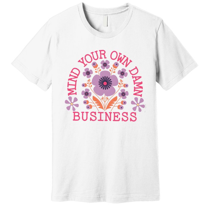 Mind Your Own Business Sarcastic Premium T-Shirt