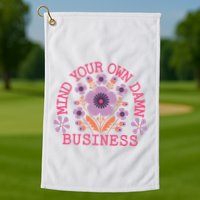 Mind Your Own Business Sarcastic Golf Towel