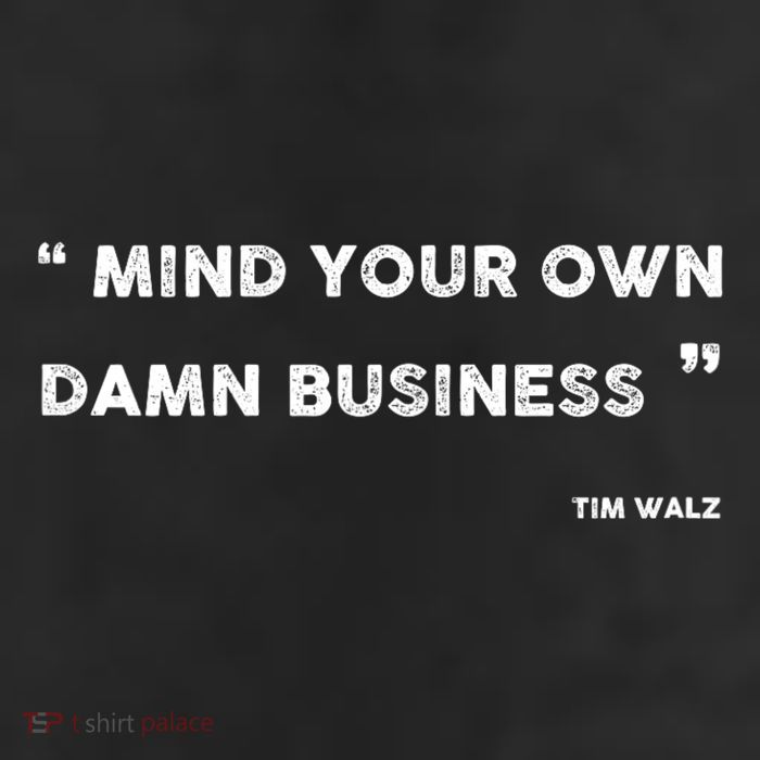 Mind Your Own Damn Business Funny Tim Walz  Funny Election Quote Tim Walz Cool Comfort Performance Bucket Hat