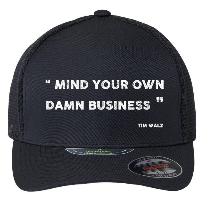 Mind Your Own Damn Business Funny Tim Walz  Funny Election Quote Tim Walz Flexfit Unipanel Trucker Cap