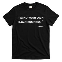 Mind Your Own Damn Business Funny Tim Walz  Funny Election Quote Tim Walz T-Shirt