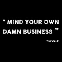 Mind Your Own Damn Business Funny Tim Walz  Funny Election Quote Tim Walz Sustainable Bucket Hat