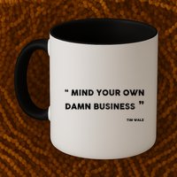 Mind Your Own Damn Business Funny Tim Walz  Funny Election Quote Tim Walz Mug