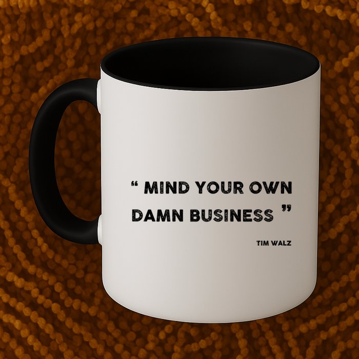 Mind Your Own Damn Business Funny Tim Walz  Funny Election Quote Tim Walz Mug