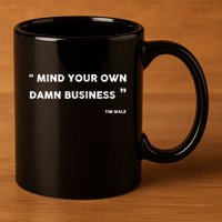 Mind Your Own Damn Business Funny Tim Walz  Funny Election Quote Tim Walz 11oz C Handle Ceramic Mug