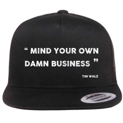 Mind Your Own Damn Business Funny Tim Walz  Funny Election Quote Tim Walz Flatbill Hat