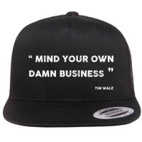 Mind Your Own Damn Business Funny Tim Walz  Funny Election Quote Tim Walz Flatbill Hat