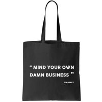 Mind Your Own Damn Business Funny Tim Walz  Funny Election Quote Tim Walz Bag