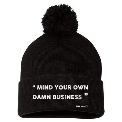 Mind Your Own Damn Business Funny Tim Walz  Funny Election Quote Tim Walz Pom Pom 12in Knit Beanie