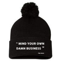 Mind Your Own Damn Business Funny Tim Walz  Funny Election Quote Tim Walz Pom Pom 12in Knit Beanie