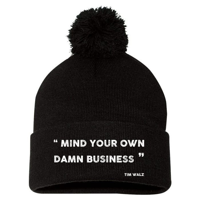 Mind Your Own Damn Business Funny Tim Walz  Funny Election Quote Tim Walz Pom Pom 12in Knit Beanie