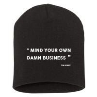 Mind Your Own Damn Business Funny Tim Walz  Funny Election Quote Tim Walz Short Acrylic Beanie