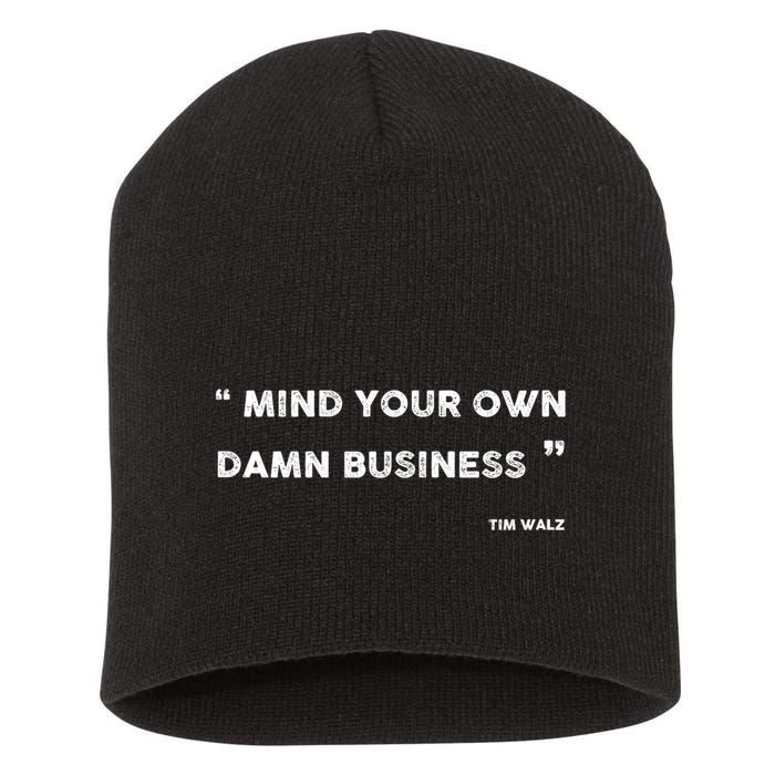 Mind Your Own Damn Business Funny Tim Walz  Funny Election Quote Tim Walz Short Acrylic Beanie