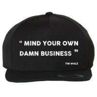 Mind Your Own Damn Business Funny Tim Walz  Funny Election Quote Tim Walz Wool Snapback Cap