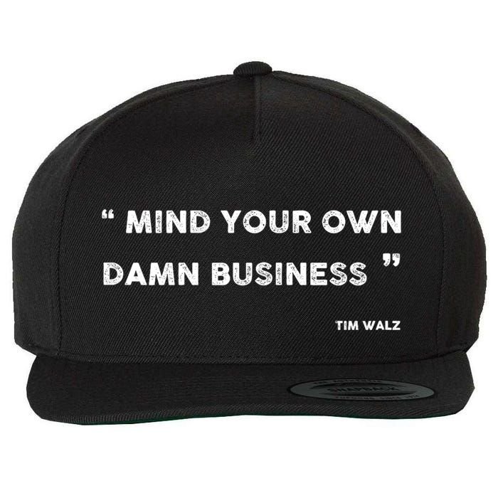 Mind Your Own Damn Business Funny Tim Walz  Funny Election Quote Tim Walz Wool Snapback Cap