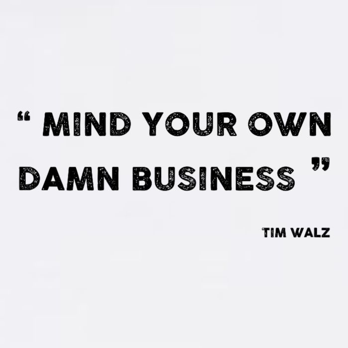 Mind Your Own Damn Business Funny Tim Walz  Funny Election Quote Tim Walz Garment-Dyed Sweatshirt