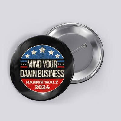 Mind Your Own Damn Business Harris Waltz 2024 Kamala Walz Button