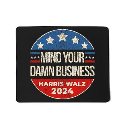 Mind Your Own Damn Business Harris Waltz 2024 Kamala Walz Mousepad