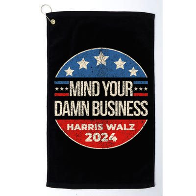 Mind Your Own Damn Business Harris Waltz 2024 Kamala Walz Platinum Collection Golf Towel