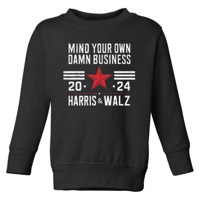 Mind Your Own Damn Business Kamala Harris Tim Walz 2024 Toddler Sweatshirt