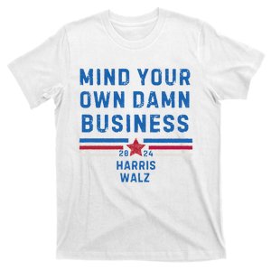 Mind Your Own Damn Business Harris Walz 2024 Election T-Shirt