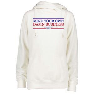 Mind Your Own Damn Business Kamala Harris Tim Walz Womens Funnel Neck Pullover Hood