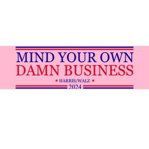 Mind Your Own Damn Business Kamala Harris Tim Walz Bumper Sticker