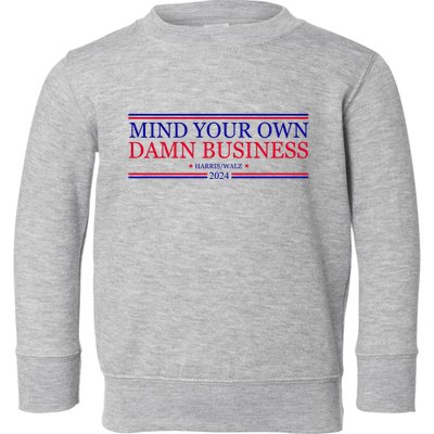 Mind Your Own Damn Business Kamala Harris Tim Walz Toddler Sweatshirt