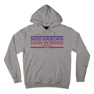 Mind Your Own Damn Business Kamala Harris Tim Walz Tall Hoodie