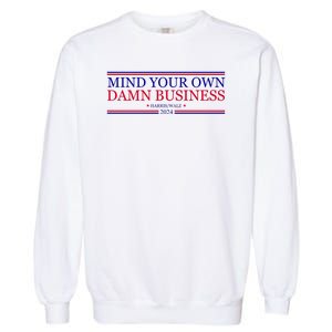 Mind Your Own Damn Business Kamala Harris Tim Walz Garment-Dyed Sweatshirt