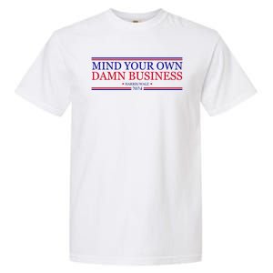 Mind Your Own Damn Business Kamala Harris Tim Walz Garment-Dyed Heavyweight T-Shirt