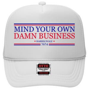 Mind Your Own Damn Business Kamala Harris Tim Walz High Crown Mesh Back Trucker Hat