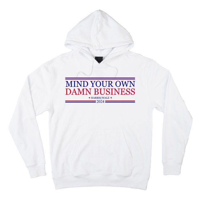 Mind Your Own Damn Business Kamala Harris Tim Walz Hoodie