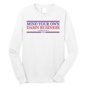 Mind Your Own Damn Business Kamala Harris Tim Walz Long Sleeve Shirt