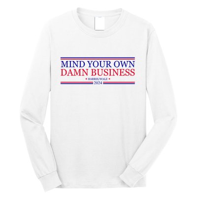 Mind Your Own Damn Business Kamala Harris Tim Walz Long Sleeve Shirt