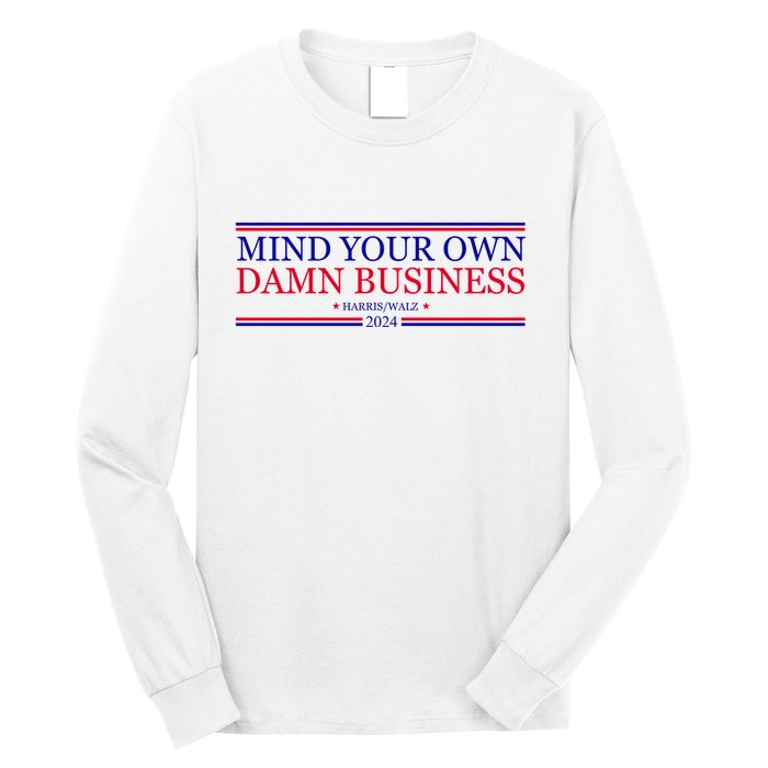 Mind Your Own Damn Business Kamala Harris Tim Walz Long Sleeve Shirt