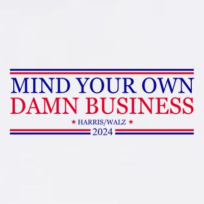 Mind Your Own Damn Business Kamala Harris Tim Walz T-Shirt