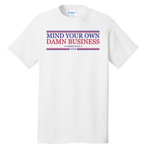 Mind Your Own Damn Business Kamala Harris Tim Walz Tall T-Shirt