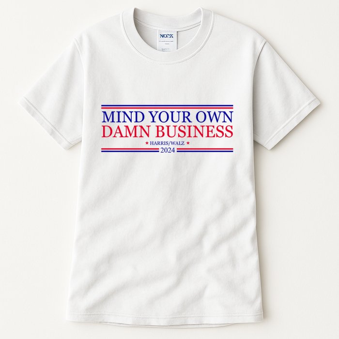Mind Your Own Damn Business Kamala Harris Tim Walz Tall T-Shirt
