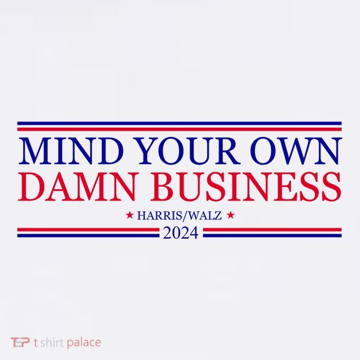 Mind Your Own Damn Business Kamala Harris Tim Walz Tall T-Shirt